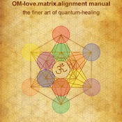 108-lSa OM.Love.Matrix.Alignment manual -the finer art of quantum healing-