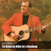Larry Fuller - I'm Using my Bible for a Roadmap