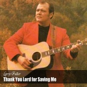 Larry Fuller - Thank you Lord For Saving Me