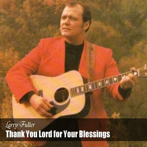 Larry Fuller - Thank you Lord for Your Blessings on Me - Larry Fuller