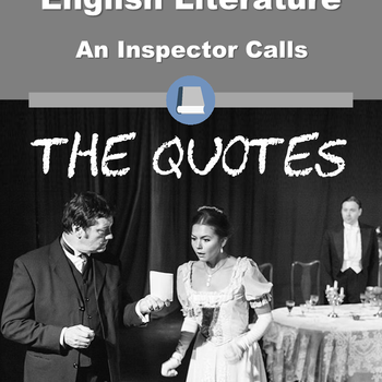 GCSE English Literature - An Inspector Calls - The Quotes [SCHOOL LICENSE] 