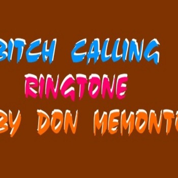 BITCH CALLING RINGTONE by Don Memonto