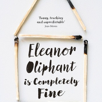 Eleanor Oliphant Is Completely Fine: A Novel by Gail Honeyman