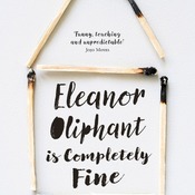 Eleanor Oliphant Is Completely Fine: A Novel by Gail Honeyman