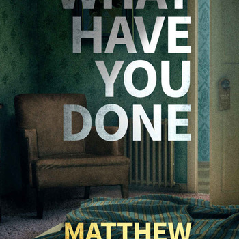 What Have You Done by Matthew Farrell