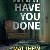 What Have You Done by Matthew Farrell