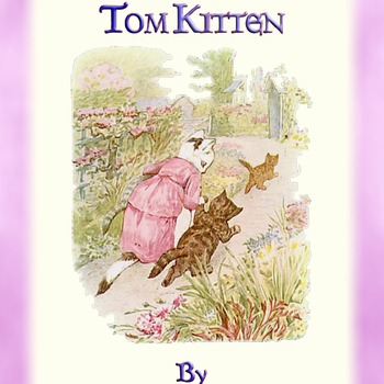25 Classic Children's colour images by Beatrix Potter from THE TALE OF TOM KITTEN