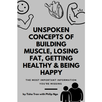UNSPOKEN CONCEPTS OF BUILDING MUSCLE, LOSING FAT, GETTING HEALTHY & BEING HAPPY