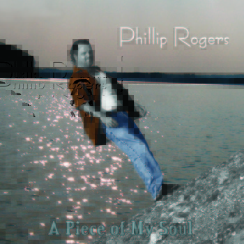 Phillip Rogers / A Piece of My Soul
