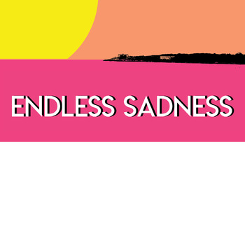 ENDLESS SADNESS (SUMMER SOLSTICE EDITION)