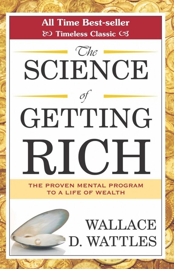 "The Science Of Getting Rich" Wallace D. Wattles