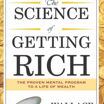 "The Science Of Getting Rich" Wallace D. Wattles
