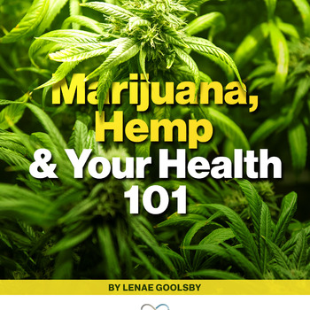 Marijuana, Hemp & Your Health 101
