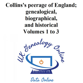 Collins's peerage of England; genealogical, biographical, and historical Volumes 1 to 3