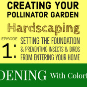 Creating Your Pollinator Garden - Hardscaping Episode 1