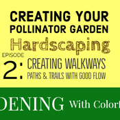 Creating Your Pollinator Garden - Hardscaping Episode 2