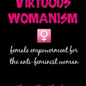 Virtuous Womanism: Female Empowerment for The Anti-Feminist Woman