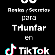 60 Reglas y Secretos para Triunfar en TikTok