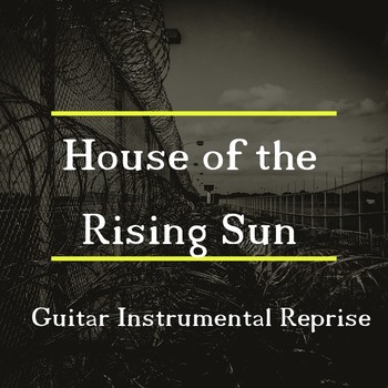 House of the Rising Sun (Rock Guitar Reprise)