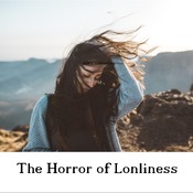 The Horror of Lonliness