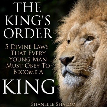 The King's Order: 5 Divine Laws Every Young Man Must Obey To Become A King