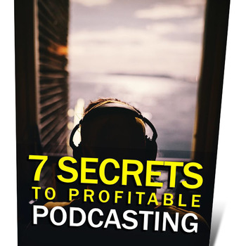 7 Secrets to Profitable Podcasting