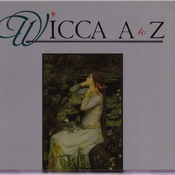 WICCA A TO Z A Complete Guide to the Magickal World