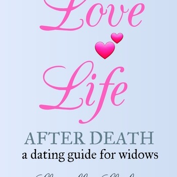 Love Life After Death: A Dating Guide For Widows