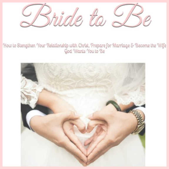 Bride To Be: How To Strengthen Your Relationship With Christ, Prepare ...