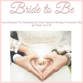 Bride to Be: How to Strengthen Your Relationship with Christ, Prepare for Marriage & Become the Wife God Wants You to Be