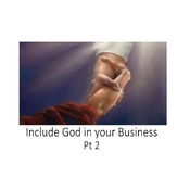 Include God in your Business pt. 2