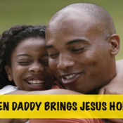 When Daddy Brings Jesus Home