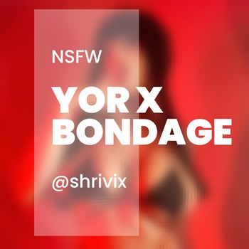 NSFW YOR X BONDAGE