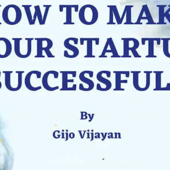 How to Make your Startup Successful? by Gijo Vijayan