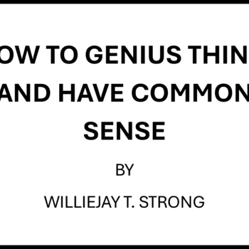 HOW TO GENIUS THINK, AND HAVE COMMON SENSE