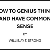 HOW TO GENIUS THINK, AND HAVE COMMON SENSE