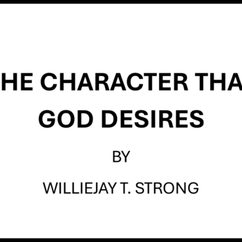 THE CHARACTER THAT GOD DESIRES