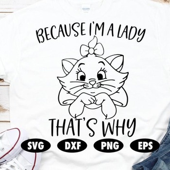 120 Because I'm a lady that's why svg, Aristocats svg, Cat svg, Marie svg, Aristocats cut file, Quote svg, Disney SVG, Disney cut file,Funny