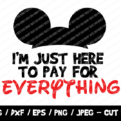 149 I'm Just Here To Pay For Everything SVG, Mickey Mouse SVG, Instant Download, Cricut, Silhouette, Png, Mickey Silhouette, Disneyland Trip