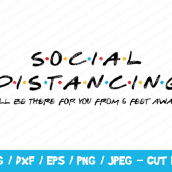 156 Social Distancing I'll Be There For You SVG, Friends SVG, Instant Download, Cricut, Friends Cut File, From 6 Feet Away, Funny Friends SV