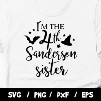 176 Sanderson Sisters Shirt, I'm The 4th Sanderson Sister SVG, Halloween SVG, Hocus Pocus Vectors, Halloween Shirt, Svg, Eps, Hocus Pocus Cr