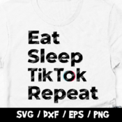 220 TikTok Svg, Tik Tok Cut File, Eat Sleep TikTok Repeat, Vector Image, Cricut Silhouette, Vinyl Cut File, Funny Tik Tok Shirt, TikTik T-Sh