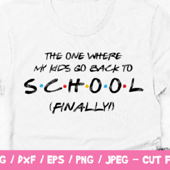 226 The One Where The Kids Go Back To School Finally, Back To School Shirt, Friends The One Where, Friends SVG, Back To School Social Distan