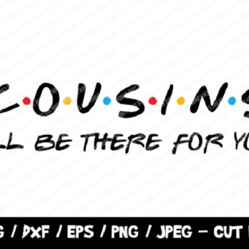 24 Cousins I'll Be There For You SVG, Friends SVG, Instant Download, Cricut, Friends Cut File, Cousins SVG, Cousins Cut File, Friends Cousin