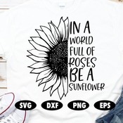 251 In a world full of roses be a sunflower svg, Sunflower svg, Roses svg, Quote svg, Saying svg, Poem svg, Unique svg, Be unique svg, Svg f