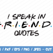 255 I Speak In Friends Quote SVG, Friends SVG, Funny Friends TShirt, Friends Svg, Friends Circut, Friends Cut File, Joey, Chandler, Monica