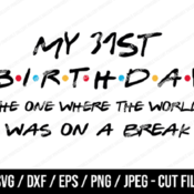 277 My 31st Birthday The One Where The World Was On A Break SVG, Friends SVG, Instant Download, Cricut, Friends Cut File, Friends Birthday