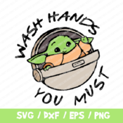 90 Wash Your Hands You Must SVG, Baby Yoda SVG, Mandalorian SVG, Star Wars Svg, Baby Yoda Cricut, Silhouette, Baby Yoda Svg, Vinyl, Cut File