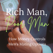 Rich Man, Poor Man: How Money Controls Men's Mating Options