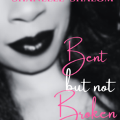 Bent But Not Broken: My Journey From Feminist to Feminine by Shanelle Shalom